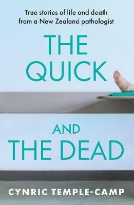 The Quick and the Dead: True stories of life and death from a New Zealand pathologist - Cynric Temple-Camp - cover
