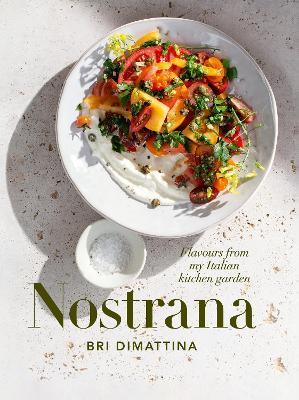 Nostrana: Flavours from my Italian kitchen garden - Bri DiMattina - cover