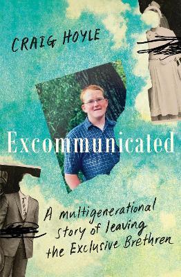 Excommunicated: A heart-wrenching and compelling memoir about a family torn apart by one of New Zealand's most secretive religious sects for readers of Driving to Treblinka and Educated - Craig Hoyle - cover