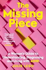 The Missing Piece: A Woman's Guide to Understanding, Diagnosing and Living with ADHD for readers of Gwendoline Smith and Chanelle Moriah