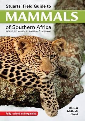 Stuarts' Field Guide to Mammals of Southern Africa: Including Angola, Zambia & Malawi - Chris Stuart - cover