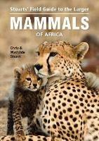 Stuarts' Field Guide to Larger Mammals of Africa - Chris Stuart,Mathilde Stuart - cover