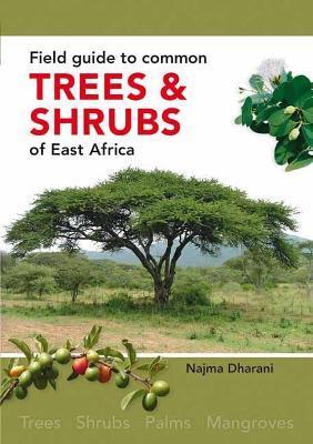 Field Guide to Common Trees and Shrubs of East Africa - Najma Dharani - cover