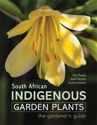 South African Indigenous Garden Plants – The gardener’s guide - Elsa Pooley,Geoff Nichols - cover