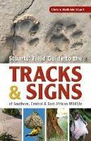 Stuarts' Field Guide to the Tracks and Signs of Southern, Central and East African Wildlife - Chris Stuart,Mathilde Stuart - cover