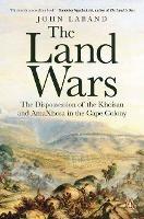 The Land Wars: The Dispossession of the Khoisan and amaXhosa in the Cape Colony - John Laband - cover
