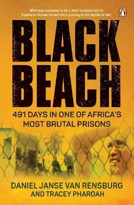 Black Beach: 491 Days in One of Africa’s Most Brutal Prisons - Daniel Janse van Rensburg,Tracey Pharoah - cover