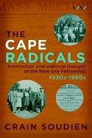 Cape Radicals: Intellectual and political thought of the New Era Fellowship, 1930s-1960s - Crain Soudien - cover