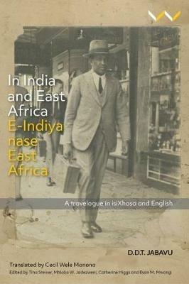 In India and East Africa E-Indiya nase East Africa: A travelogue in isiXhosa and English - Davidson Don Tengo Jabavu,Tina Steiner,Mhlobo Jadezweni - cover