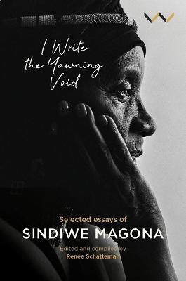 I Write the Yawning Void: Selected Essays of Sindiwe Magona - Sindiwe Magona - cover