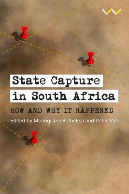 State Capture in South Africa: How and why it happened - Mbongiseni Buthelezi,Peter Vale,Karl Holdt - cover