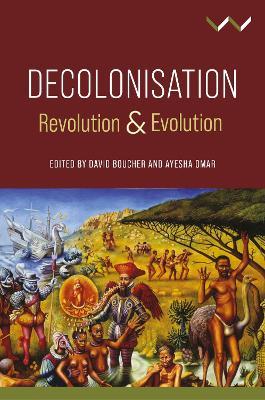 Decolonisation: Revolution and Evolution - David Boucher,Ayesha Omar,Christopher Allsobrook - cover