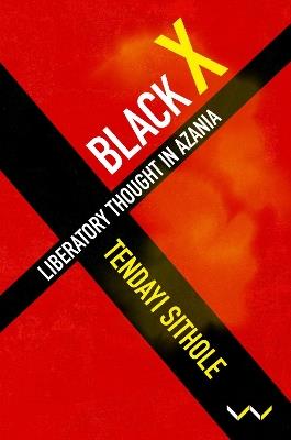 Black X: Liberatory thought in Azania - Tendayi Sithole - cover