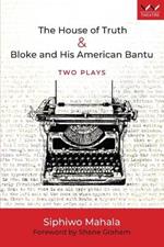 The House of Truth & Bloke and His American Bantu: Two plays