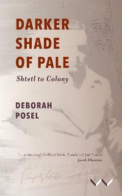 Darker Shade of Pale: Shtetl to Colony - Deborah Posel - cover