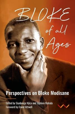 Bloke of All Ages: Persepectives on Bloke Modisane - Bloke Modisane,Shane Graham,Colette Guldimann - cover
