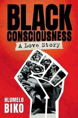Black Consciousness: A Love Story - Hlumelo Biko - cover