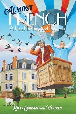 Almost French: A Life of Fanfare and Faux Pas - Louis Jansen van Vuuren - cover