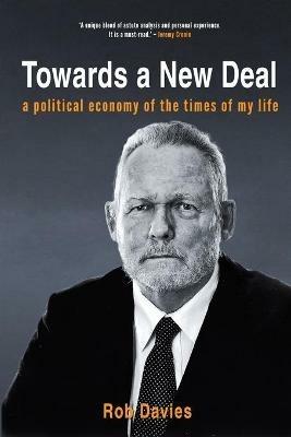 Towards A New Deal: A Political Economy of the Times of My Life - Rob Davies - cover