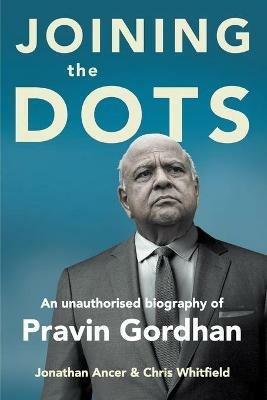 Joining the Dots: A Biography of Pravin Gordham - Jonathan Ancer,Chris Whitfield - cover