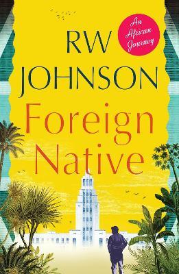 Foreign Native: An African Journey - RW Johnson - cover