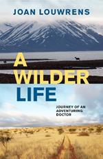 A Wilder Life: Journey of an Adventuring Doctor