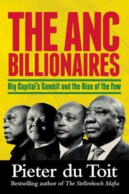 The ANC Billionaires: Big Capital's Gambit and the Rise of the Few - Pieter Du Toit - cover