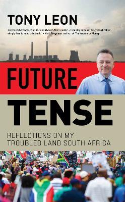 Future Tense: Reflections on my Troubled Land South Africa - Tony Leon - cover