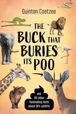 The Buck That Buries Its Poo and 101 Other Fascinating Facts About SA's Wildlife - Quinton Coetzee - cover