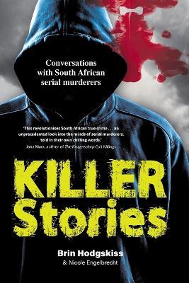 Killer Stories: Conversations With South African Serial Murderers - Brin Hodgskiss,Nicole Engelbrecht - cover