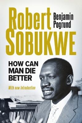 Robert Sobukwe: How Can Man Die Better - Benjamin Pogrund - cover