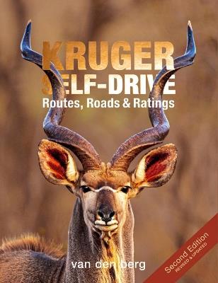 Kruger Self-drive 2nd Edition: Routes, Roads & Ratings - Philip van den Berg,Ingrid Van den Berg - cover