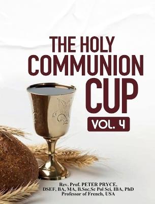 The Holy Communion Cup: Vol. 4 - Prof Peter Pryce - cover