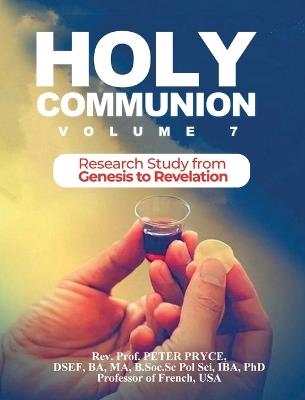 Holy Communion, Vol. 7: Research Study from Genesis - Revelation - Prof Peter Pryce - cover