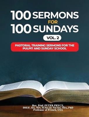 100 Sermons for 100 Sundays, Vol. 2: Pastoral Training Sermons for the Pulpit and Sunday School - Prof Peter Pryce - cover