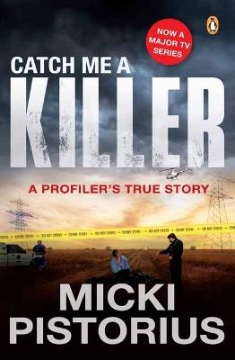 Catch Me a Killer: A Profiler's True Story - Micki Pistorius - cover