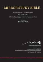 11th Edition Paperback MIRROR STUDY BIBLE VOLUME 2 of 3 - Updated July 2023 Paul's Brilliant Epistles & The Amazing Book of Hebrews also, James - The Younger Brother of Jesus & Portions of Peter: Paul's writings as well as James and Peter.