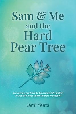 Sam & Me and the Hard Pear Tree - Jami Yeats - cover