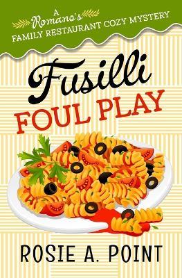 Fusilli Foul Play: A Culinary Cozy Mystery - Rosie A Point - cover