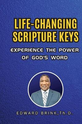 Life-Changing Scripture Keys: Experience The Power of God's Word - Bishop Edward Brink - cover