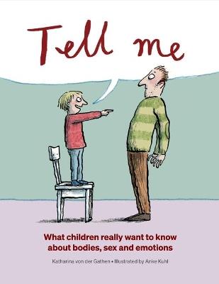 Tell Me: What Children Really Want to Know About Bodies, Sex and Emotions - Katharina Von Der Gathen - cover