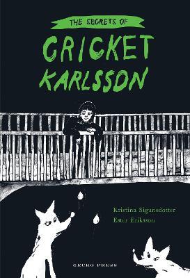 The Secrets of Cricket Karlsson - Kristina Sigunsdotter - cover