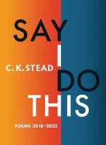 Say I Do This: Poems 2018–2022