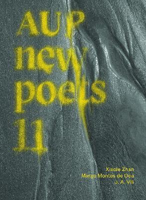 AUP New Poets 11 - Xiaole Zhan,Margo Montes de Oca,J. A. Vili - cover