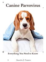 Canine Parvovirus: Everything You Need to Know