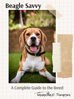Beagle Savvy: A Complete Guide to the Breed