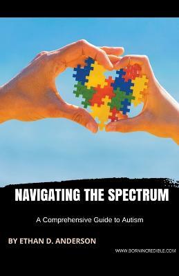 Navigating the Spectrum: A Comprehensive Guide to Autism - Born Incredible - cover