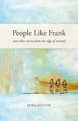 People Like Frank: And Other Stories from the Edge of Normal - Jenn Ashton - cover