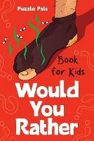 Would You Rather For Kids: 200 Silly Scenarios, Hilarious Questions and Challenging Family Fun