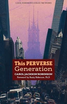 This Perverse Generation - Carol Jackson Robinson - cover